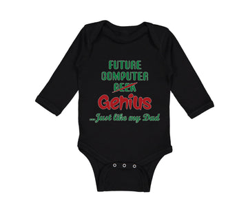 Long Sleeve Bodysuit Baby Future Computer Geek Genius... Just like My Dad Cotton