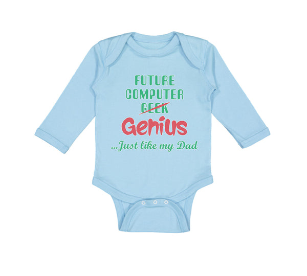 Long Sleeve Bodysuit Baby Future Computer Geek Genius... Just like My Dad Cotton - Cute Rascals