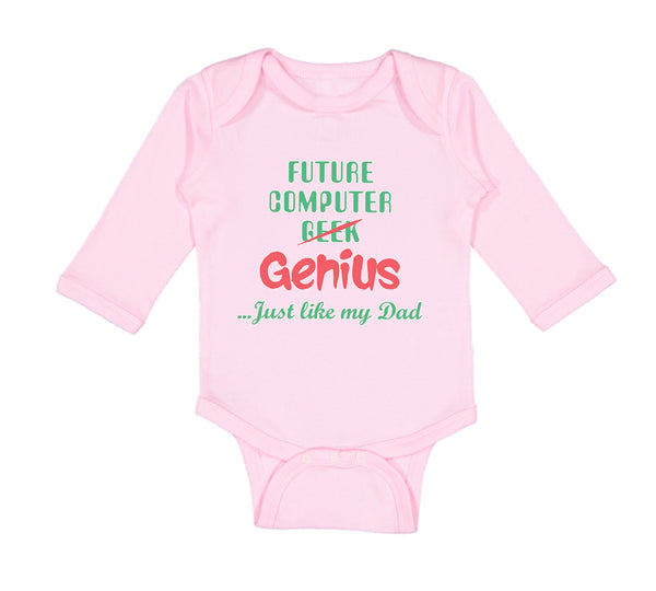 Long Sleeve Bodysuit Baby Future Computer Geek Genius... Just like My Dad Cotton - Cute Rascals