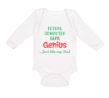 Long Sleeve Bodysuit Baby Future Computer Geek Genius... Just like My Dad Cotton