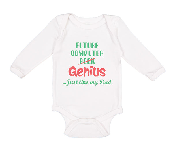 Long Sleeve Bodysuit Baby Future Computer Geek Genius... Just like My Dad Cotton - Cute Rascals