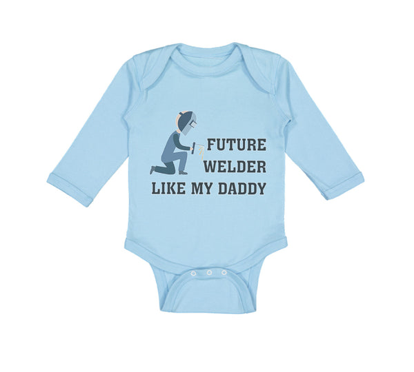 Long Sleeve Bodysuit Baby Future Welder like My Daddy Boy & Girl Clothes Cotton - Cute Rascals