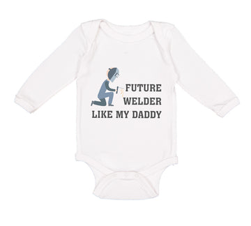 Long Sleeve Bodysuit Baby Future Welder like My Daddy Boy & Girl Clothes Cotton