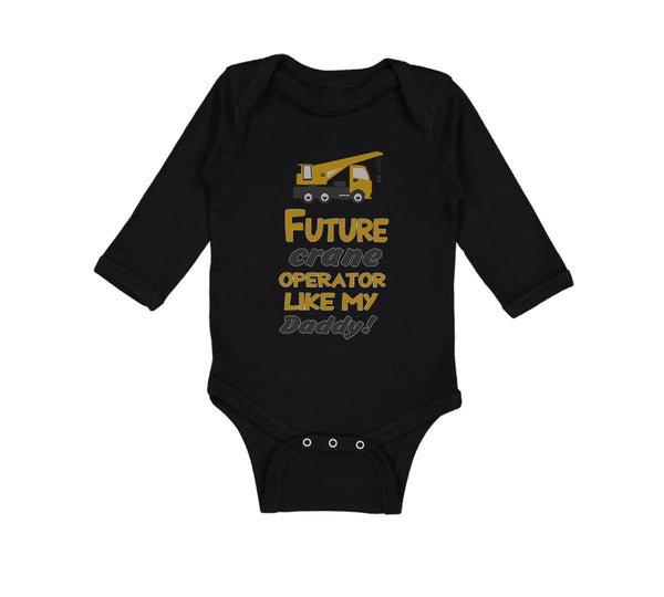 Long Sleeve Bodysuit Baby Future Crane Operator like My Daddy! Style B Cotton - Cute Rascals