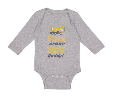 Long Sleeve Bodysuit Baby Future Crane Operator like My Daddy! Style B Cotton