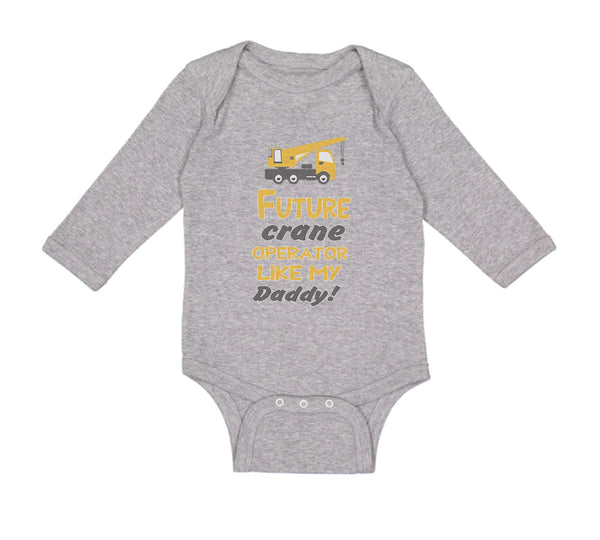 Long Sleeve Bodysuit Baby Future Crane Operator like My Daddy! Style B Cotton - Cute Rascals