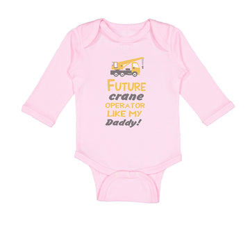 Long Sleeve Bodysuit Baby Future Crane Operator like My Daddy! Style B Cotton
