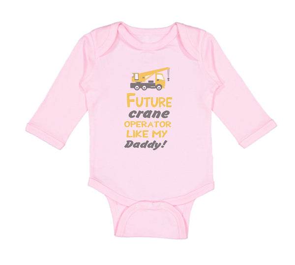 Long Sleeve Bodysuit Baby Future Crane Operator like My Daddy! Style B Cotton - Cute Rascals