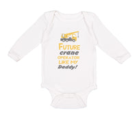 Long Sleeve Bodysuit Baby Future Crane Operator like My Daddy! Style B Cotton - Cute Rascals