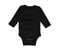 Long Sleeve Bodysuit Baby Future Dentist like My Dad Boy & Girl Clothes Cotton - Cute Rascals