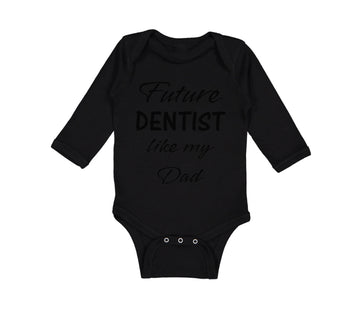 Long Sleeve Bodysuit Baby Future Dentist like My Dad Boy & Girl Clothes Cotton