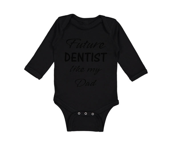Long Sleeve Bodysuit Baby Future Dentist like My Dad Boy & Girl Clothes Cotton - Cute Rascals