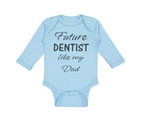 Long Sleeve Bodysuit Baby Future Dentist like My Dad Boy & Girl Clothes Cotton - Cute Rascals