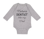 Long Sleeve Bodysuit Baby Future Dentist like My Dad Boy & Girl Clothes Cotton - Cute Rascals