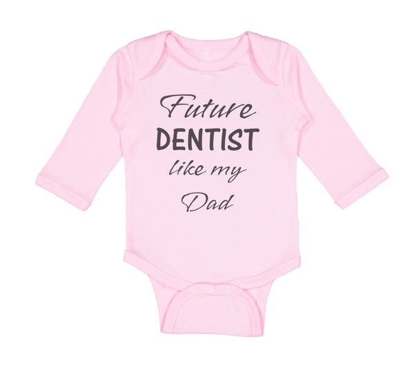 Long Sleeve Bodysuit Baby Future Dentist like My Dad Boy & Girl Clothes Cotton - Cute Rascals