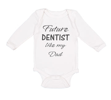 Long Sleeve Bodysuit Baby Future Dentist like My Dad Boy & Girl Clothes Cotton