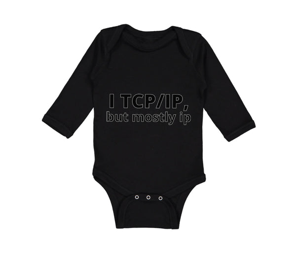 Long Sleeve Bodysuit Baby I Tcp Ip but Mostly Ip Geek Computer Funny Nerd Geek