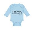 Long Sleeve Bodysuit Baby I Tcp Ip but Mostly Ip Geek Computer Funny Nerd Geek