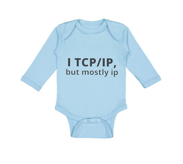 Long Sleeve Bodysuit Baby I Tcp Ip but Mostly Ip Geek Computer Funny Nerd Geek