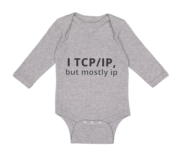 Long Sleeve Bodysuit Baby I Tcp Ip but Mostly Ip Geek Computer Funny Nerd Geek