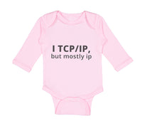 Long Sleeve Bodysuit Baby I Tcp Ip but Mostly Ip Geek Computer Funny Nerd Geek