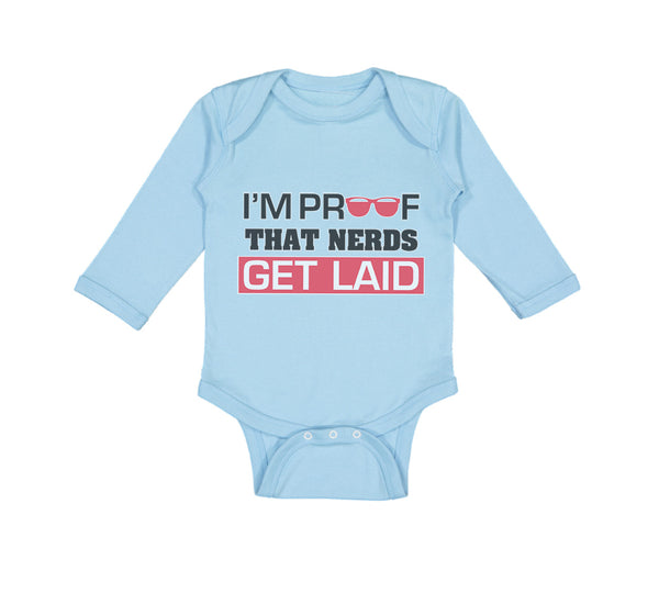Long Sleeve Bodysuit Baby I'M Proof That Nerds Get Laid Funny Nerd Geek Cotton