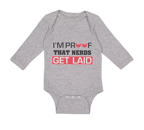 Long Sleeve Bodysuit Baby I'M Proof That Nerds Get Laid Funny Nerd Geek Cotton