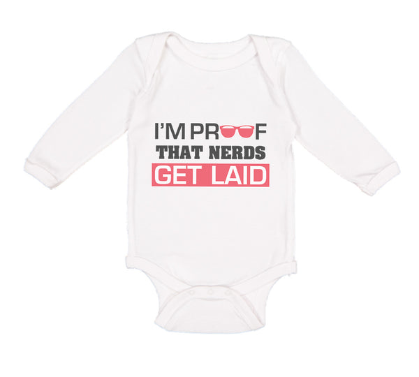 Long Sleeve Bodysuit Baby I'M Proof That Nerds Get Laid Funny Nerd Geek Cotton