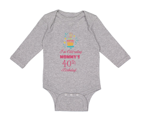 Long Sleeve Bodysuit Baby I'M Celebrating Mommy's 40Th Birthday Mom Mother