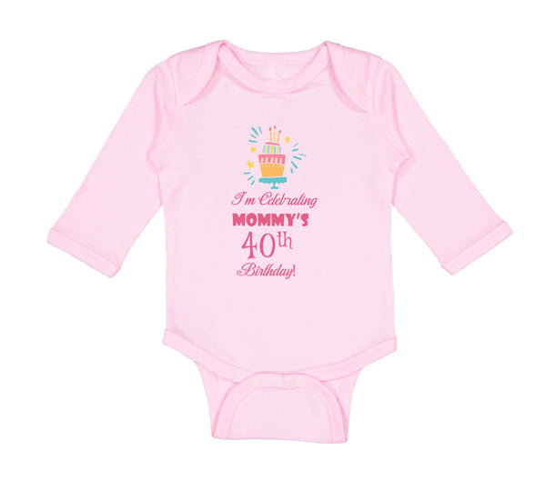 Long Sleeve Bodysuit Baby I'M Celebrating Mommy's 40Th Birthday Mom Mother