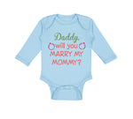 Long Sleeve Bodysuit Baby Daddy Will You Marry My Mommy Boy & Girl Clothes - Cute Rascals