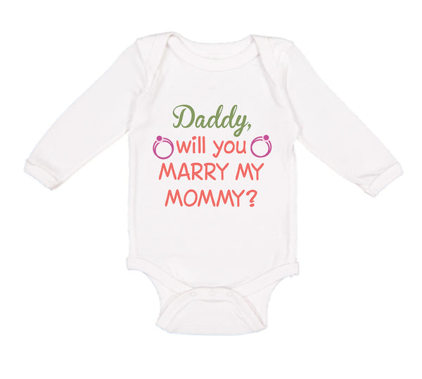 Long Sleeve Bodysuit Baby Daddy Will You Marry My Mommy Boy & Girl Clothes - Cute Rascals