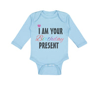 Long Sleeve Bodysuit Baby I Am Your Birthday Present Mom Dad Mother Father - Cute Rascals