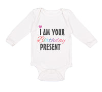 Long Sleeve Bodysuit Baby I Am Your Birthday Present Mom Dad Mother Father - Cute Rascals