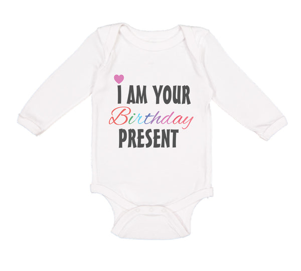 Long Sleeve Bodysuit Baby I Am Your Birthday Present Mom Dad Mother Father - Cute Rascals