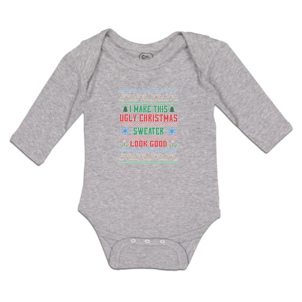 Long Sleeve Bodysuit Baby I Make This Ugly Christmas Sweater Look Good Cotton