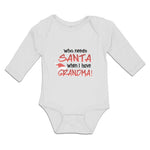 Long Sleeve Bodysuit Baby Who Needs Santa When I Have Grandma! Cotton