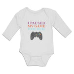 Long Sleeve Bodysuit Baby I Paused My Game to Be Here with Joystick Cotton