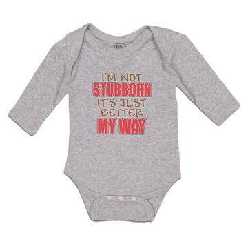 Long Sleeve Bodysuit Baby I'M Not Stubborn It's Just Better My Way Cotton