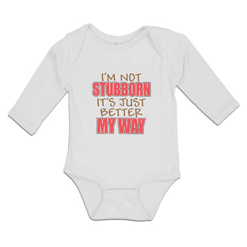 Long Sleeve Bodysuit Baby I'M Not Stubborn It's Just Better My Way Cotton