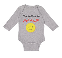 Long Sleeve Bodysuit Baby I'D Rather Be Naked! Style B Funny Humor Cotton