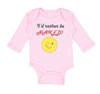 Long Sleeve Bodysuit Baby I'D Rather Be Naked! Style B Funny Humor Cotton