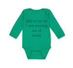 Long Sleeve Bodysuit Baby Glad to Be out I Was Running out of Womb Humor Funny - Cute Rascals