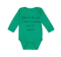 Long Sleeve Bodysuit Baby Glad to Be out I Was Running out of Womb Humor Funny - Cute Rascals