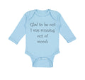 Long Sleeve Bodysuit Baby Glad to Be out I Was Running out of Womb Humor Funny