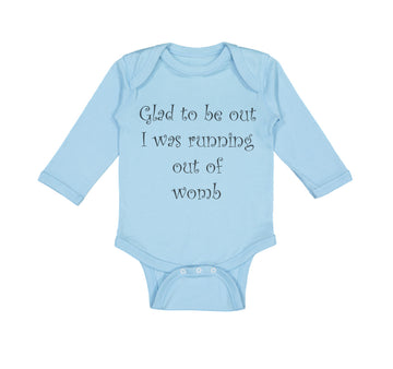 Long Sleeve Bodysuit Baby Glad to Be out I Was Running out of Womb Humor Funny