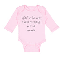 Long Sleeve Bodysuit Baby Glad to Be out I Was Running out of Womb Humor Funny - Cute Rascals