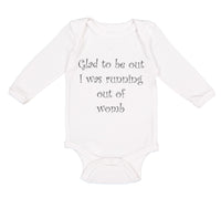 Long Sleeve Bodysuit Baby Glad to Be out I Was Running out of Womb Humor Funny - Cute Rascals