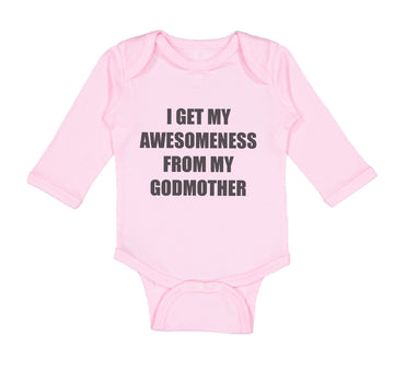Long Sleeve Bodysuit Baby I Get My Awesomeness from My Godmother Cotton