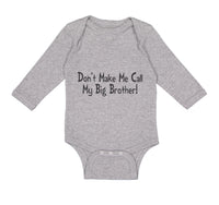 Long Sleeve Bodysuit Baby Don'T Make Me Call My Big Brother! Funny Cotton - Cute Rascals